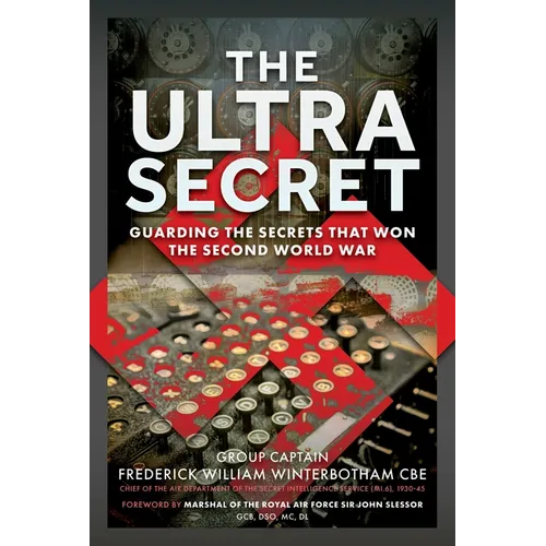 The Ultra Secret: Guarding the Secrets That Won the Second World War