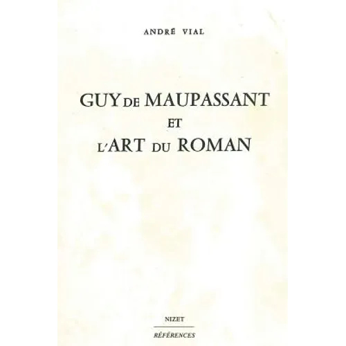 Guy de Maupassant Et l'Art Du Roman