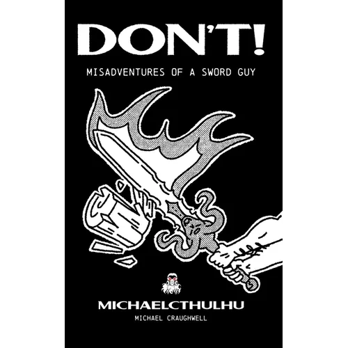 Don't!: Misadventures of a Sword Guy