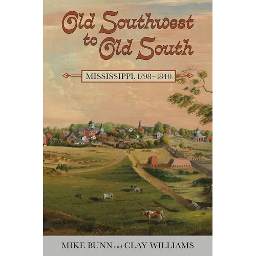 Old Southwest to Old South: Mississippi, 1798-1840