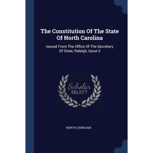 The Constitution Of The State Of North Carolina: Issued From The Office Of The Secretary Of State, Raleigh, Issue 3