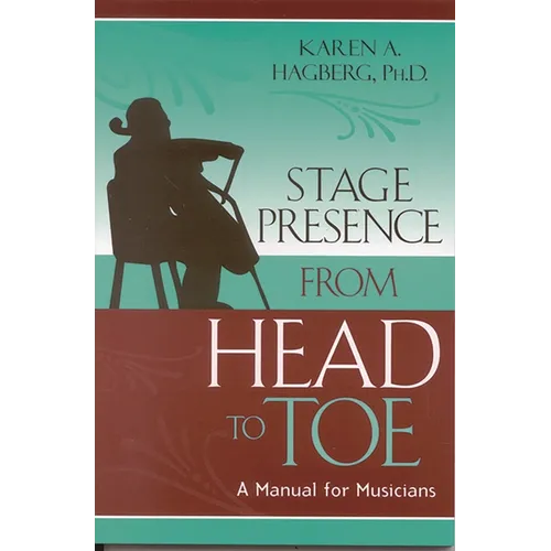 Stage Presence from Head to Toe: A Manual for Musicians