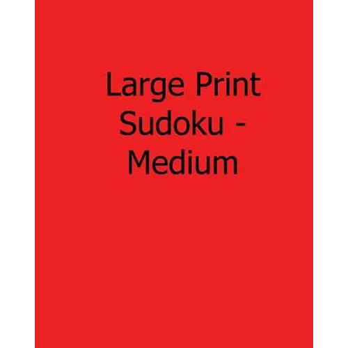Large Print Sudoku - Medium: Fun, Large Print Sudoku Puzzles