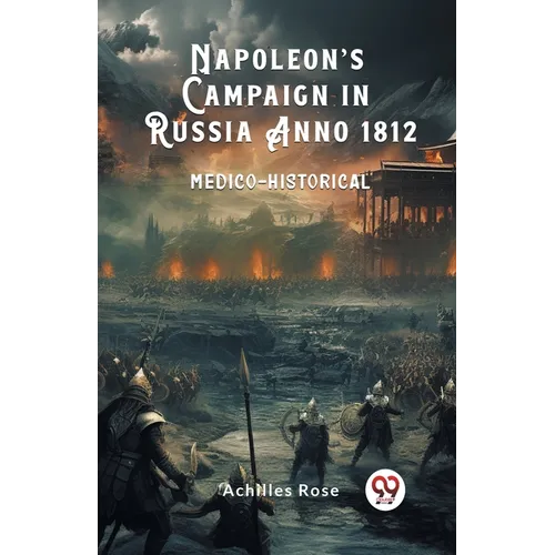 Napoleon's Campaign in Russia Anno 1812 Medico-Historical