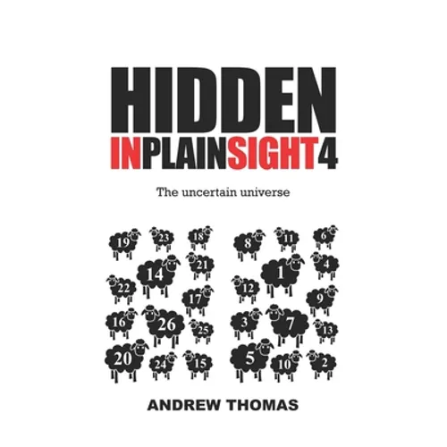 Hidden In Plain Sight 4: The Uncertain Universe