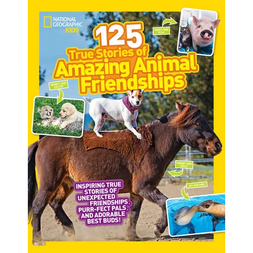National Geographic Kids 125 True Stories of Amazing Animal Friendships