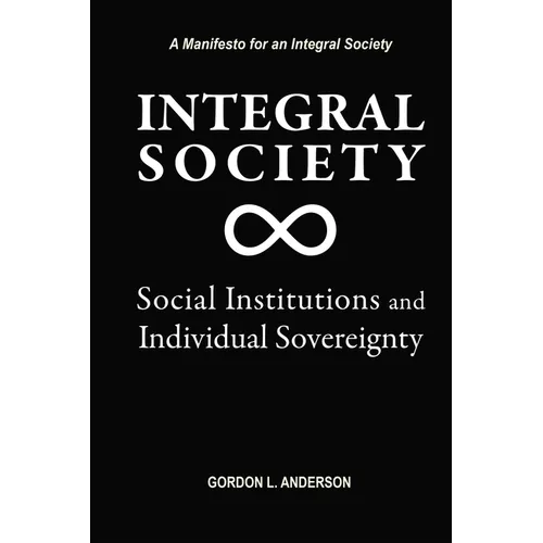 Integral Society: Social Institutions and Individual Sovereignty