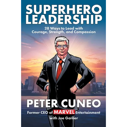 Superhero Leadership: 28 Ways to Lead with Courage, Strength, and Compassion