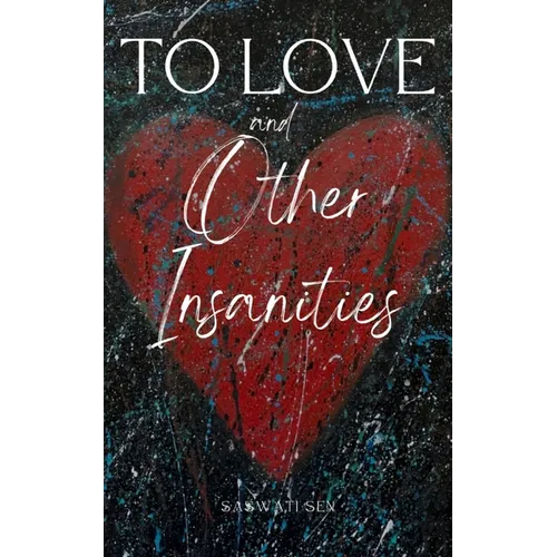 To Love and Other Insanities