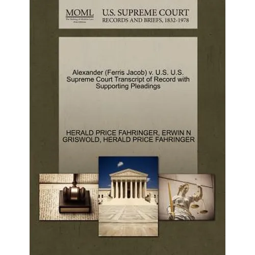 Alexander (Ferris Jacob) V. U.S. U.S. Supreme Court Transcript of Record with Supporting Pleadings