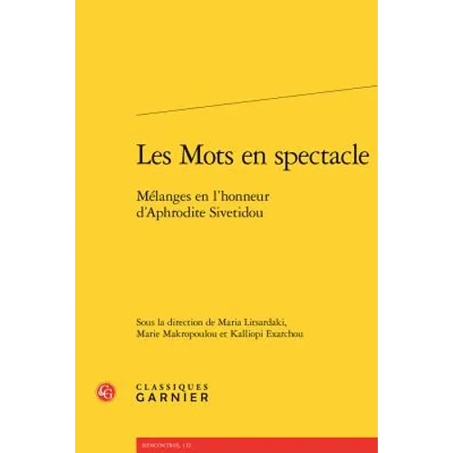 Les Mots En Spectacle: Melanges En l'Honneur d'Aphrodite Sivetidou