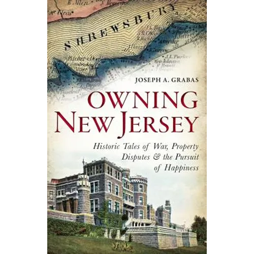 Owning New Jersey: Historic Tales of War, Property Disputes & the Pursuit of Happiness