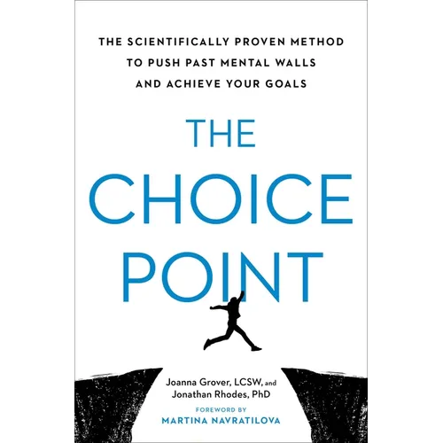 The Choice Point: The Scientifically Proven Method to Push Past Mental Walls and Achieve Your Goals