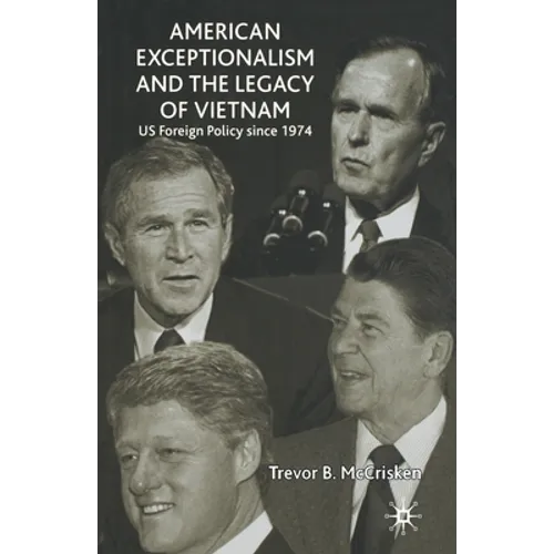 American Exceptionalism and the Legacy of Vietnam: U.S. Foreign Policy Since 1974 - Paperback