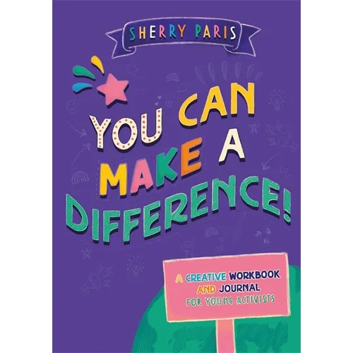 You Can Make a Difference!: A Creative Workbook and Journal for Young Activists