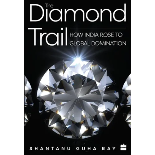 The Diamond Trail: How India Rose to Global Domination