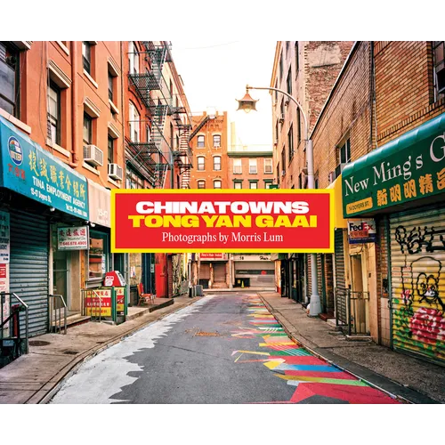 Chinatowns: Tong Yan Gaai by Morris Lum