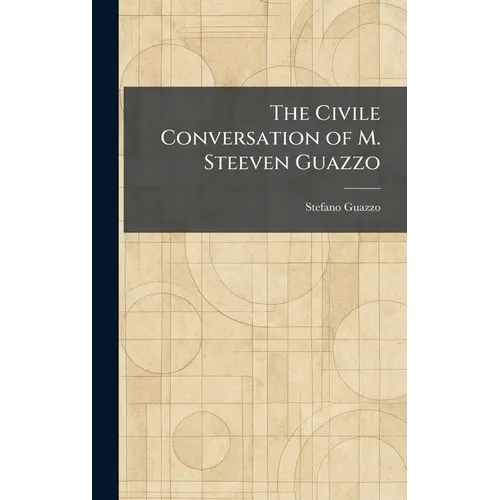 The Civile Conversation of M. Steeven Guazzo
