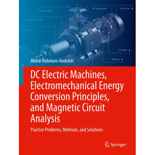 DC Electric Machines, Electromechanical Energy Conversion Principles, and Magnetic Circuit Analysis: Practice Problems, Methods, and Solutions