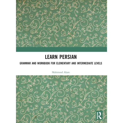 Learn Persian: Grammar and Workbook for Elementary and Intermediate Levels