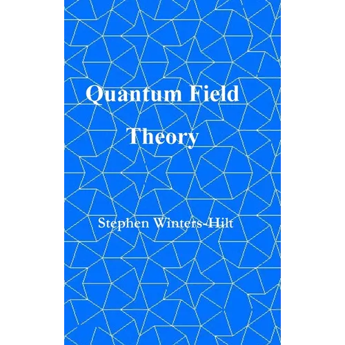 Quantum Field Theory: Book 5 of Physics from Maximal Information Emanation