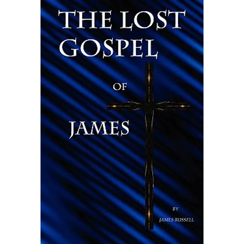 The Lost Gospel of James