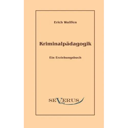 Kriminalpädagogik: Ein Erziehungsbuch: Aus Fraktur übertragen
