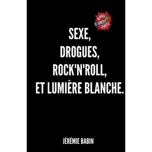 sexe, drogues, rock'n'roll, et lumiere blanche.
