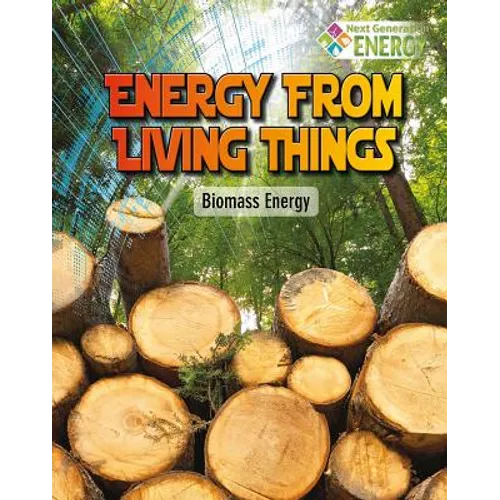 Energy from Living Things: Biomass Energy