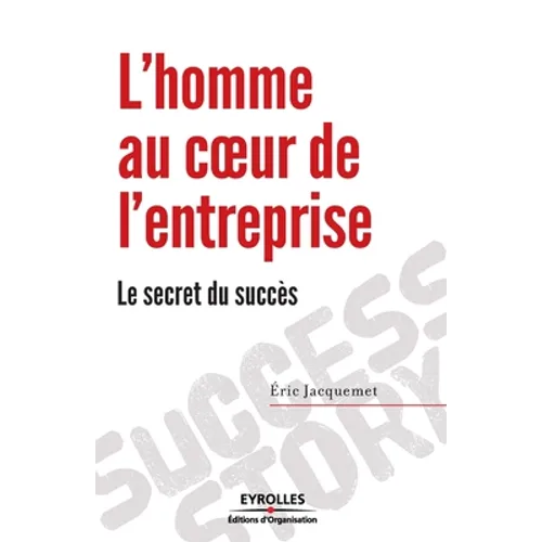 L'homme au coeur de l'entreprise: Le secret du succès