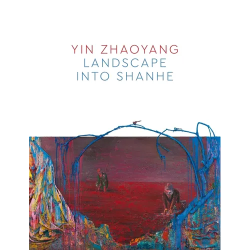 Yin Zhaoyang: Landscape Into Shanhe