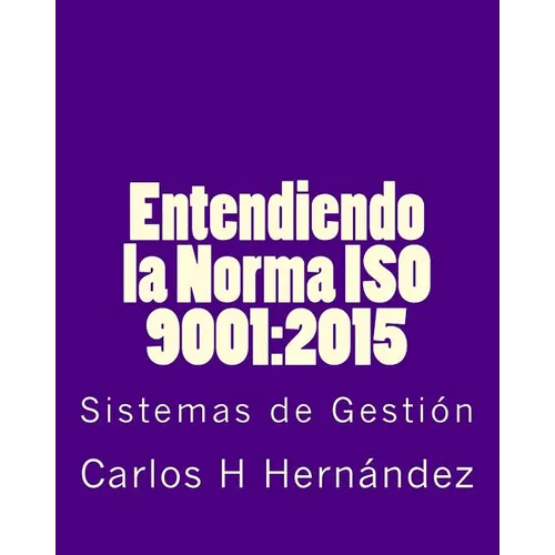 Entendiendo la Norma ISO 9001: 2015: Sistemas de Gestiòn