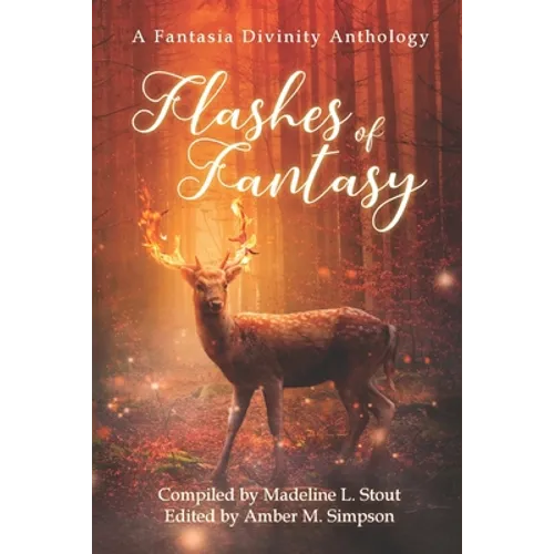 Flashes of Fantasy: A Fantasy Flash Fiction Anthology