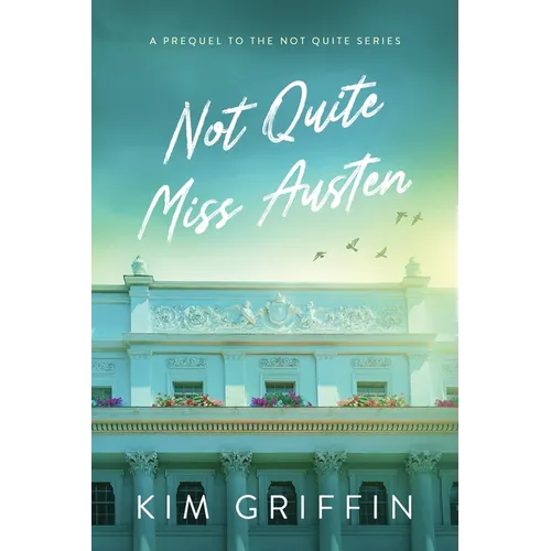 Not Quite Miss Austen: A Prequel to the Not Quite Series