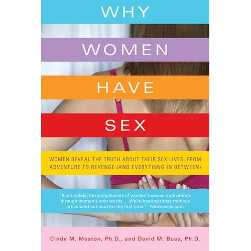 Why Women Have Sex: Women Reveal the Truth about Their Sex Lives, from Adventure to Revenge (and Everything in Between)