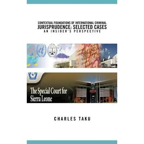 Contextual Foundations of International Criminal Jurisprudence: Selected Cases an Insider's Perspective