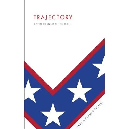 Trajectory: A Verse Biography of Evel Knievel