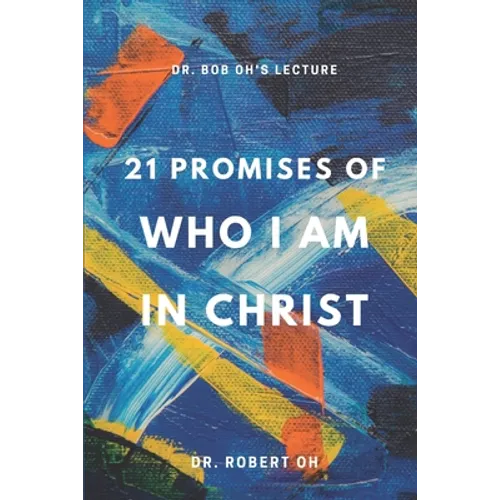 Dr. Bob Oh's Lecture: 21 Promises of Who I Am in Christ