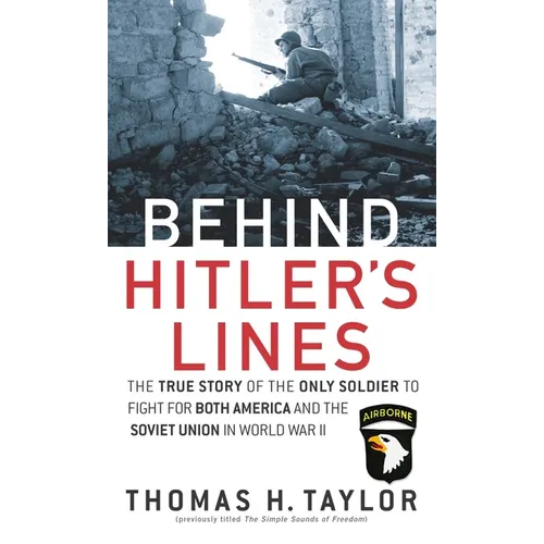 Behind Hitler's Lines: The True Story of the Only Soldier to Fight for both America and the Soviet Union in World War II