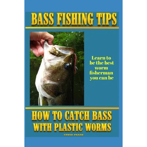 Bass Fishing Tips Plastic Worms: How to catch bass on plastic worms