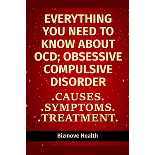 Everything you need to know about OCD - Obsessive Compulsive Disorder: Causes, Symptoms, Treatment