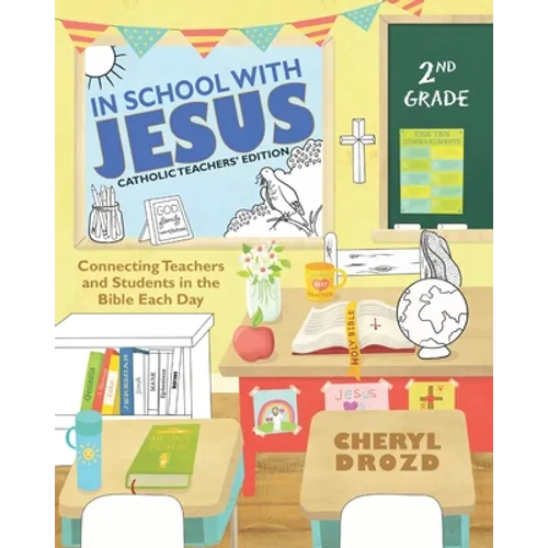 In School With Jesus: 2nd Grade: Connecting Teachers and Students in the Bible Each Day