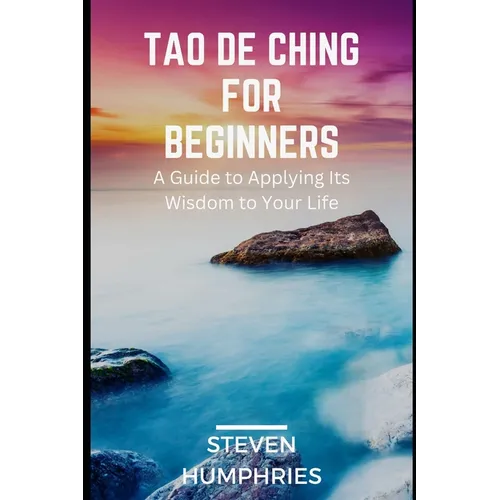 Tao De Ching for Beginners: A Guide to Applying its Wisdom to your Life