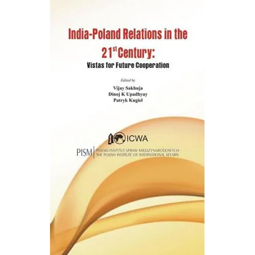India Poland Relations in the 21st Century: Vistas for Future Cooperation
