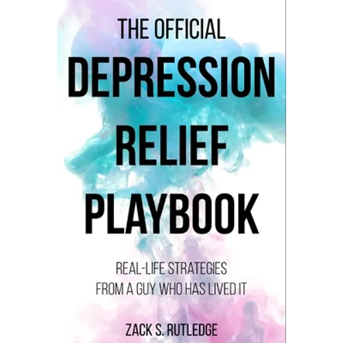 The Official Depression Relief Playbook: Real-Life Strategies From a Guy Who Has Lived It