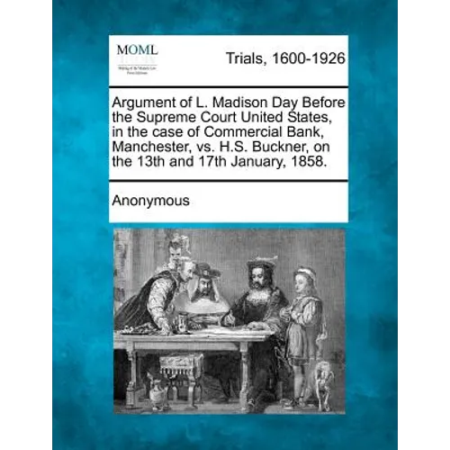Argument of L. Madison Day Before the Supreme Court United States, in the Case of Commercial Bank, Manchester, vs. H.S. Buckner, on the 13th and 17th