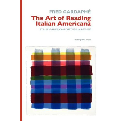 The Art of Reading Italian Americana: Italian American Culture in Review