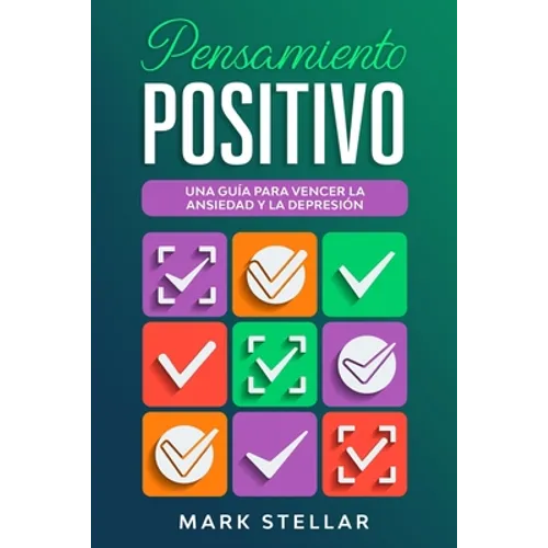Pensamiento Positivo: Una Guía para Vencer la Ansiedad y la Depresión