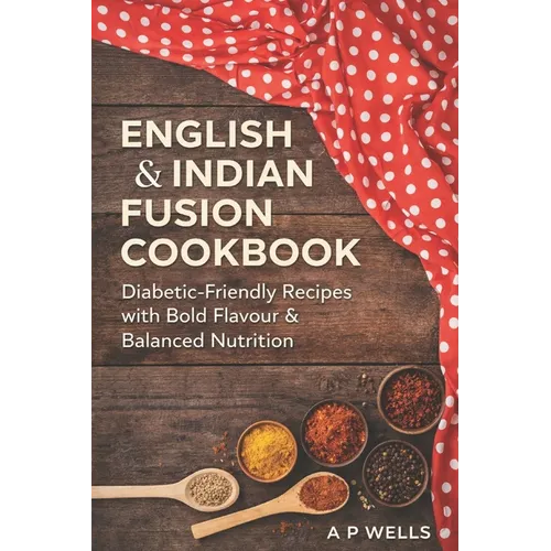 English and Indian Fusion Cookbook: For Diabetics