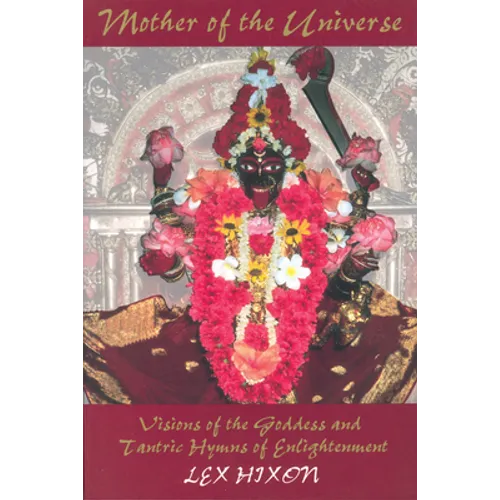 Mother of the Universe: Visions of the Goddess and Tantric Hymns of Enlightenment